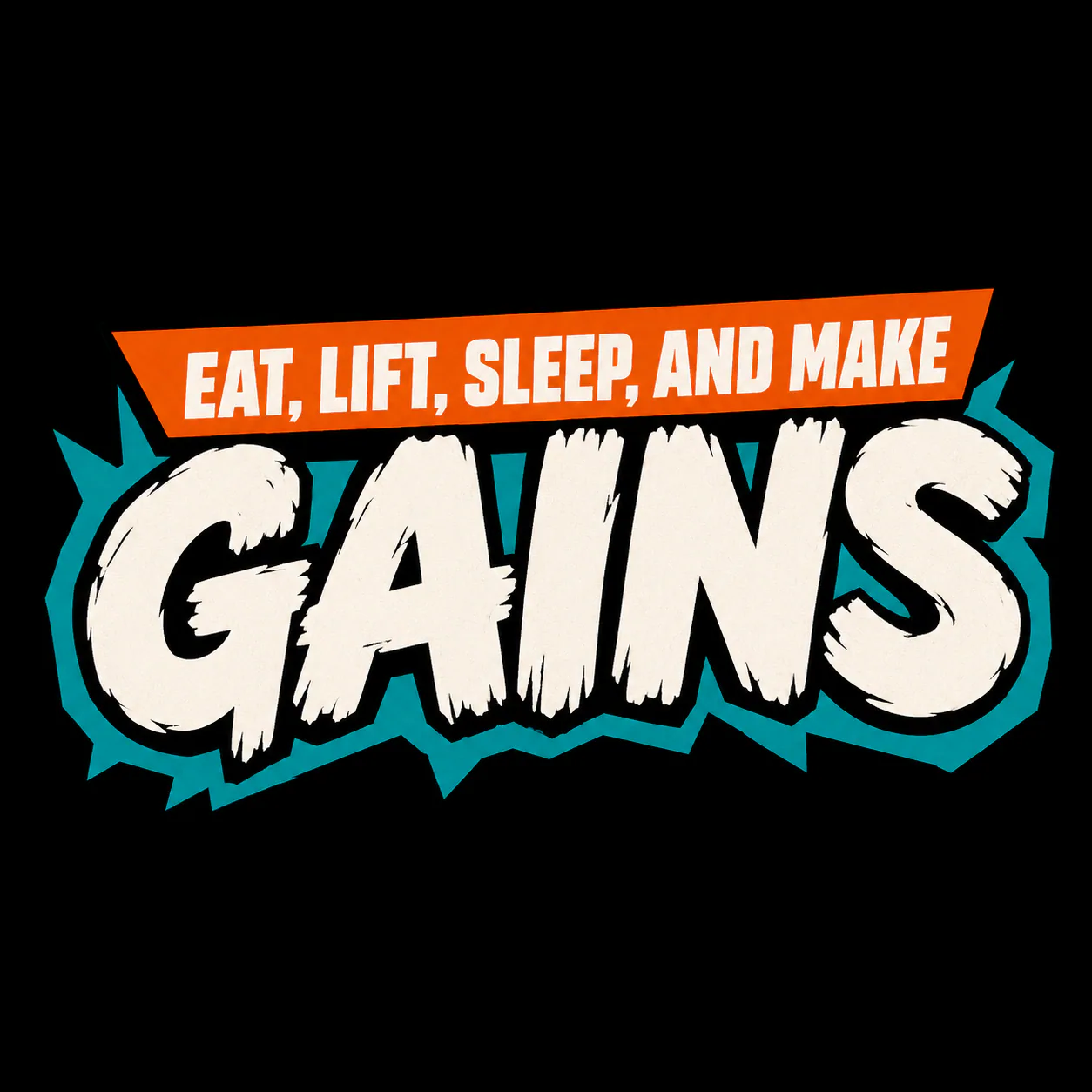 A bold fitness typography design celebrating the everyday mindset of dedicated lifters: eat, lift, sleep and make gains.