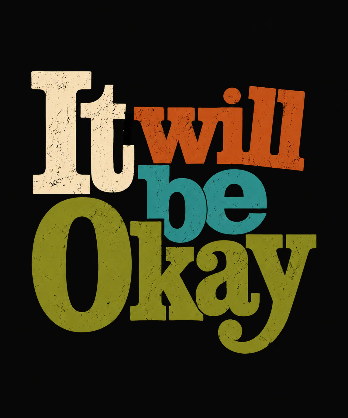 A warm vintage-inspired typography design featuring the reassuring phrase “It Will Be Okay” in earthy retro colors with a distressed texture.