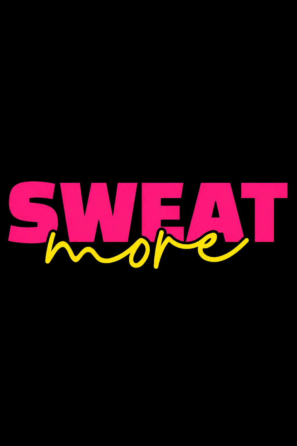 A vibrant motivational workout design featuring bold pink “Sweat” lettering paired with handwritten yellow “More” text.